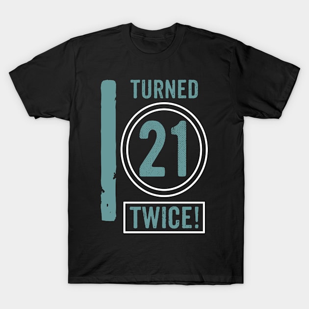 I turned 21 twice. T-Shirt by rodmendonca